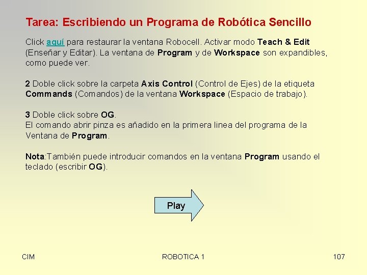 Tarea: Escribiendo un Programa de Robótica Sencillo Click aquí para restaurar la ventana Robocell.