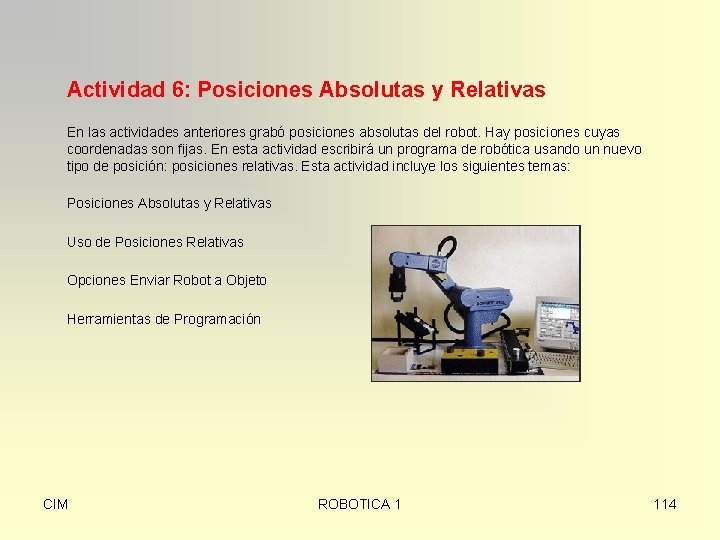 Actividad 6: Posiciones Absolutas y Relativas En las actividades anteriores grabó posiciones absolutas del