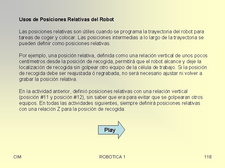 Usos de Posiciones Relativas del Robot Las posiciones relativas son útiles cuando se programa