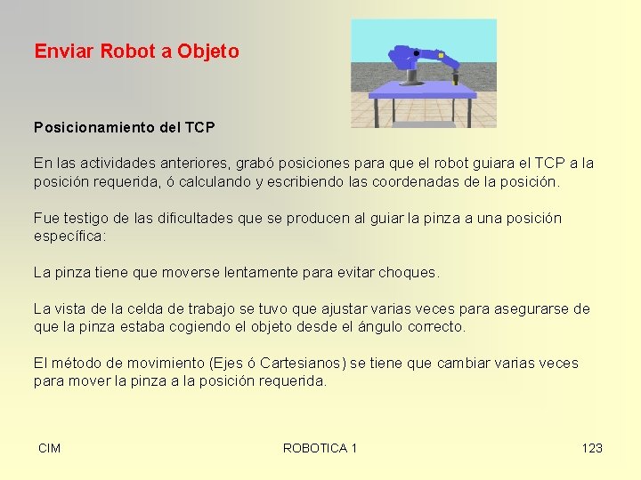 Enviar Robot a Objeto Posicionamiento del TCP En las actividades anteriores, grabó posiciones para
