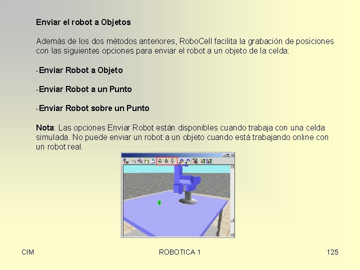 Enviar el robot a Objetos Además de los dos métodos anteriores, Robo. Cell facilita