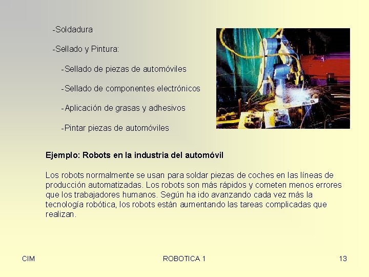  -Soldadura. -Sellado y Pintura: -Sellado de piezas de automóviles -Sellado de componentes electrónicos