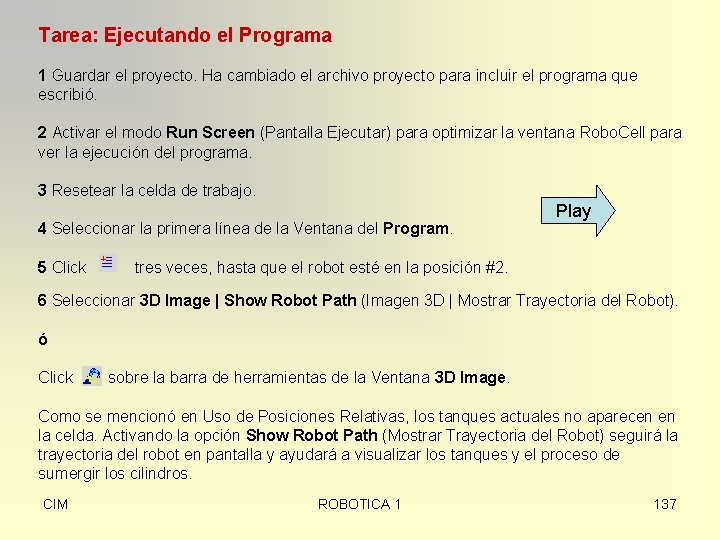 Tarea: Ejecutando el Programa 1 Guardar el proyecto. Ha cambiado el archivo proyecto para