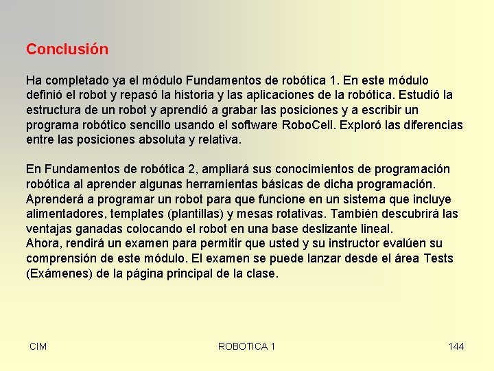 Conclusión Ha completado ya el módulo Fundamentos de robótica 1. En este módulo definió