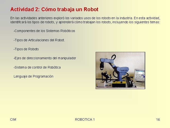 Actividad 2: Cómo trabaja un Robot En las actividades anteriores exploró los variados usos