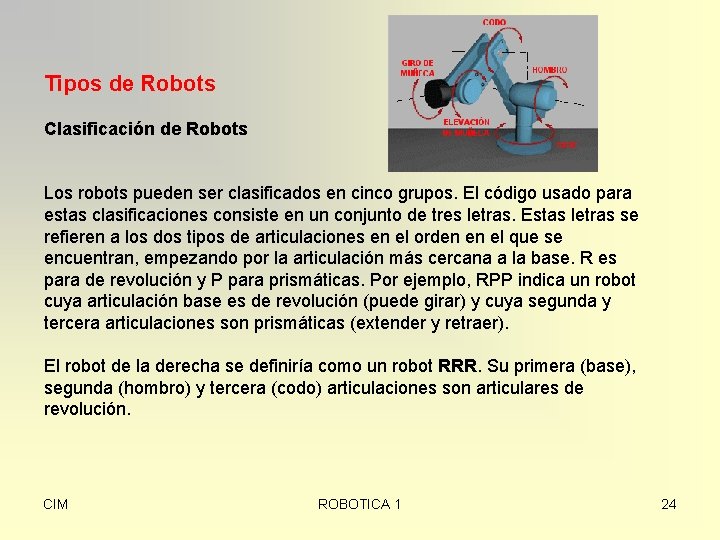 Tipos de Robots Clasificación de Robots Los robots pueden ser clasificados en cinco grupos.