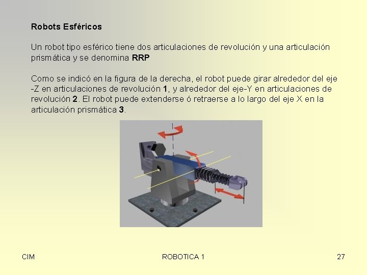 Robots Esféricos Un robot tipo esférico tiene dos articulaciones de revolución y una articulación