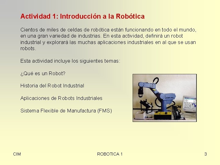 Actividad 1: Introducción a la Robótica Cientos de miles de celdas de robótica están