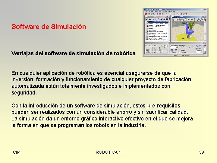 Software de Simulación Ventajas del software de simulación de robótica En cualquier aplicación de