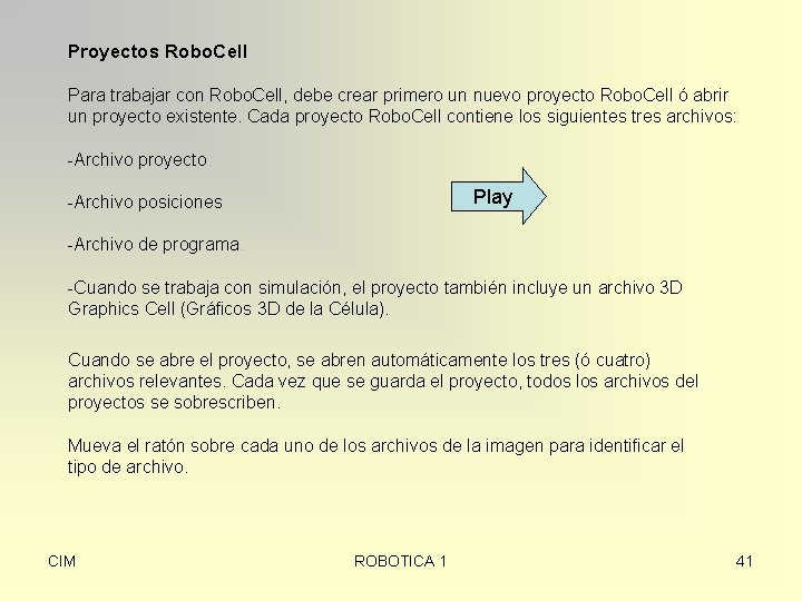 Proyectos Robo. Cell Para trabajar con Robo. Cell, debe crear primero un nuevo proyecto