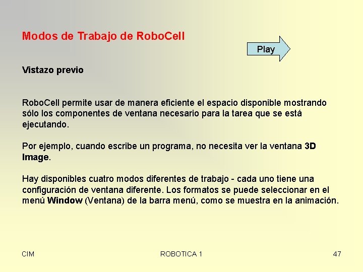 Modos de Trabajo de Robo. Cell Play Vistazo previo Robo. Cell permite usar de