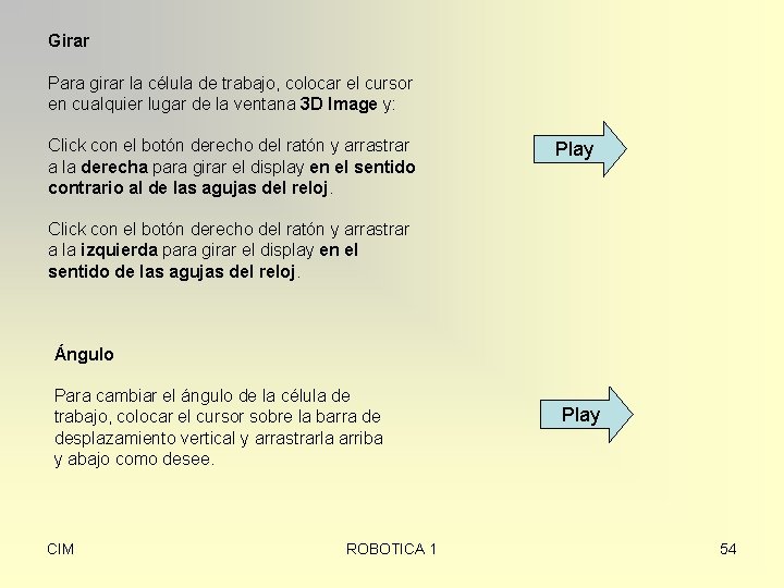 Girar Para girar la célula de trabajo, colocar el cursor en cualquier lugar de