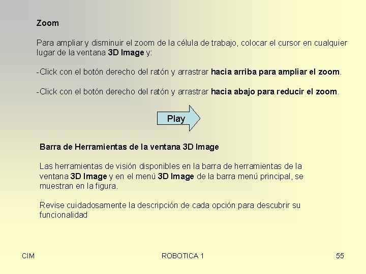 Zoom Para ampliar y disminuir el zoom de la célula de trabajo, colocar el