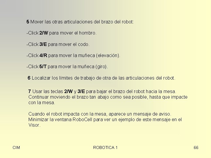 5 Mover las otras articulaciones del brazo del robot: -Click 2/W para mover el