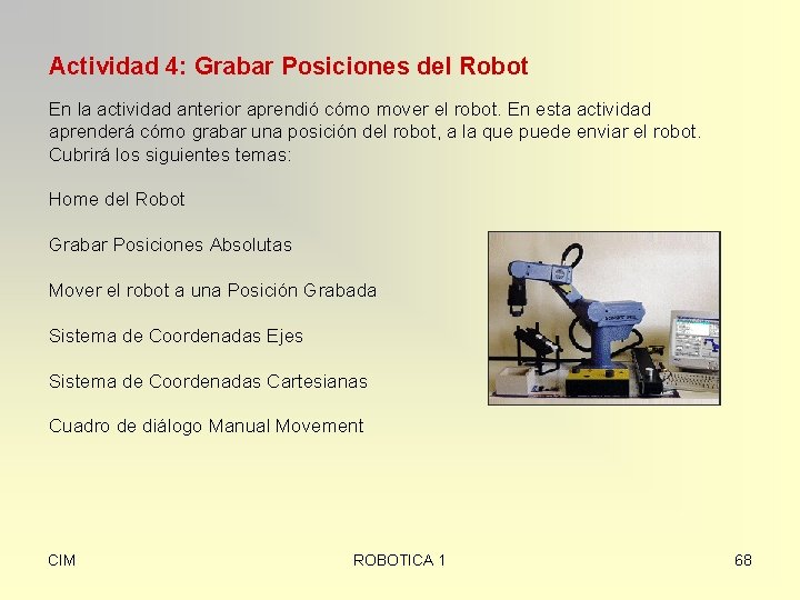 Actividad 4: Grabar Posiciones del Robot En la actividad anterior aprendió cómo mover el