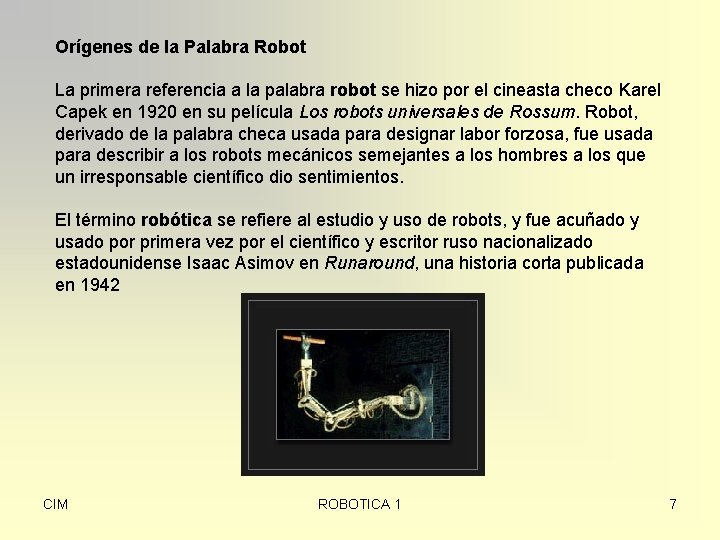 Orígenes de la Palabra Robot La primera referencia a la palabra robot se hizo