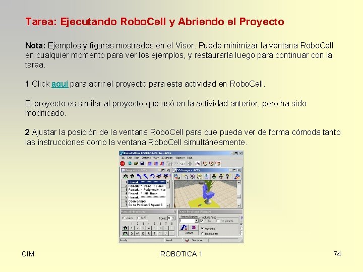 Tarea: Ejecutando Robo. Cell y Abriendo el Proyecto Nota: Ejemplos y figuras mostrados en