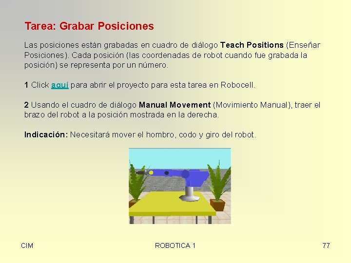 Tarea: Grabar Posiciones Las posiciones están grabadas en cuadro de diálogo Teach Positions (Enseñar