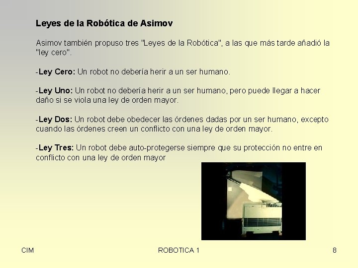 Leyes de la Robótica de Asimov también propuso tres "Leyes de la Robótica", a