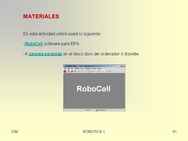 MATERIALES En esta actividad usted usará lo siguiente: -Robo. Cell software para ER 9.