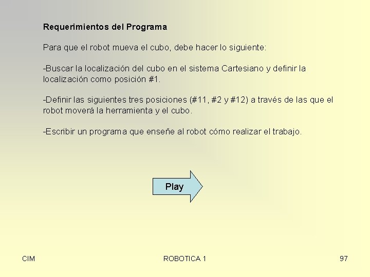 Requerimientos del Programa Para que el robot mueva el cubo, debe hacer lo siguiente: