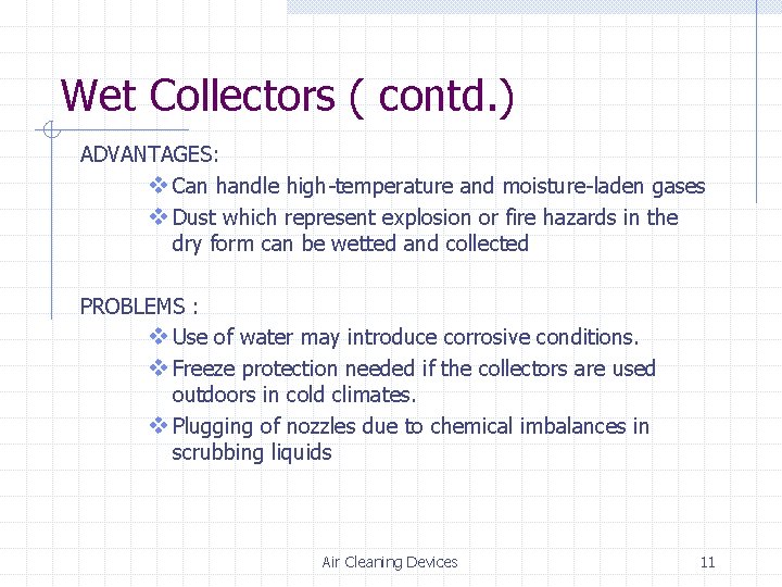 Wet Collectors ( contd. ) ADVANTAGES: v Can handle high-temperature and moisture-laden gases v