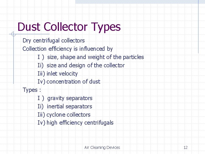 Dust Collector Types Dry centrifugal collectors Collection efficiency is influenced by I ) size,