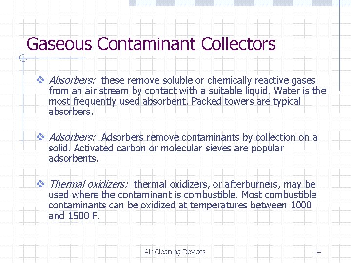 Gaseous Contaminant Collectors v Absorbers: these remove soluble or chemically reactive gases from an