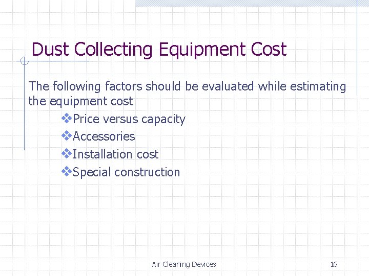 Dust Collecting Equipment Cost The following factors should be evaluated while estimating the equipment