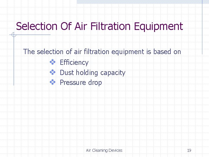 Selection Of Air Filtration Equipment The selection of air filtration equipment is based on Selection Of Air Filtration Equipment The selection of air filtration equipment is based on