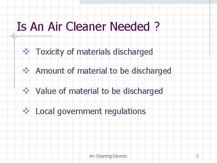 Is An Air Cleaner Needed ? v Toxicity of materials discharged v Amount of