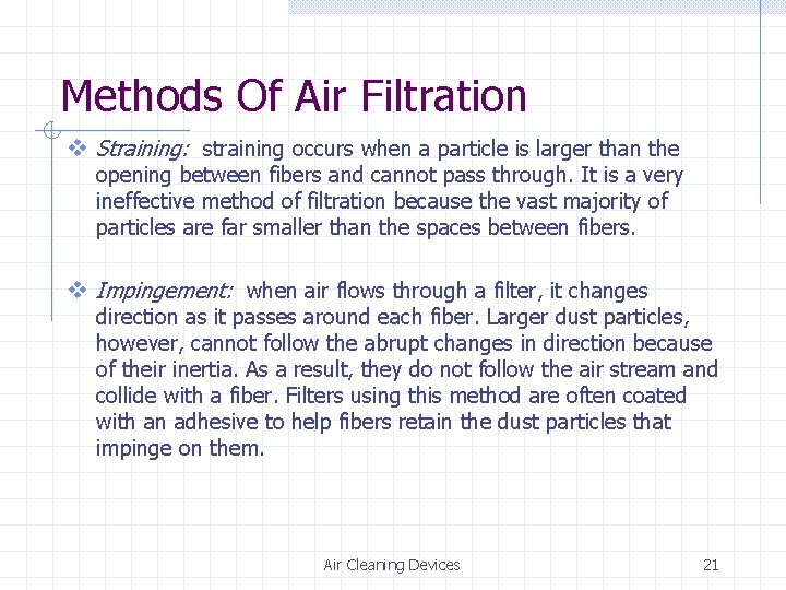 Methods Of Air Filtration v Straining: straining occurs when a particle is larger than