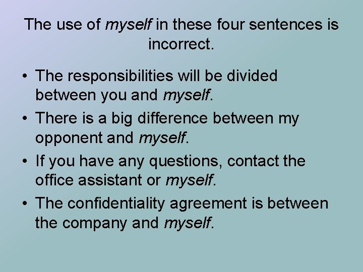 The use of myself in these four sentences is incorrect. • The responsibilities will