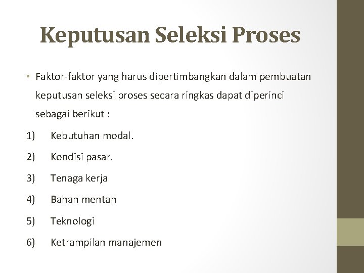 Keputusan Seleksi Proses • Faktor-faktor yang harus dipertimbangkan dalam pembuatan keputusan seleksi proses secara