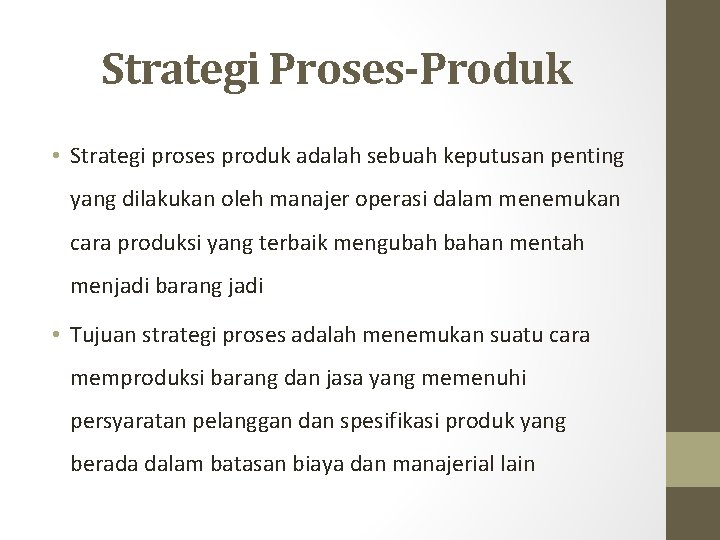 Strategi Proses-Produk • Strategi proses produk adalah sebuah keputusan penting yang dilakukan oleh manajer