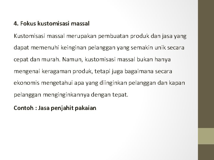 4. Fokus kustomisasi massal Kustomisasi massal merupakan pembuatan produk dan jasa yang dapat memenuhi