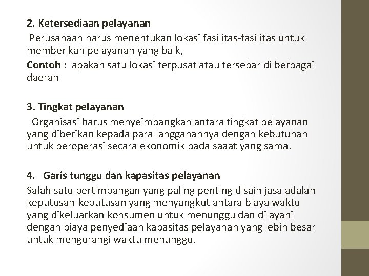 2. Ketersediaan pelayanan Perusahaan harus menentukan lokasi fasilitas-fasilitas untuk memberikan pelayanan yang baik, Contoh