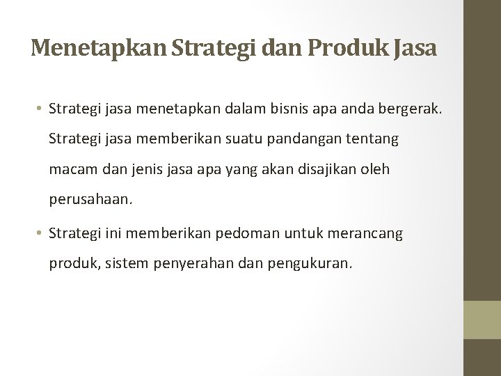Menetapkan Strategi dan Produk Jasa • Strategi jasa menetapkan dalam bisnis apa anda bergerak.