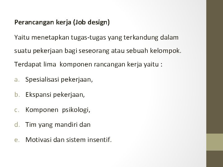 Perancangan kerja (Job design) Yaitu menetapkan tugas-tugas yang terkandung dalam suatu pekerjaan bagi seseorang