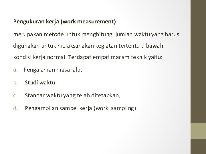 Pengukuran kerja (work measurement) merupakan metode untuk menghitung jumlah waktu yang harus digunakan untuk