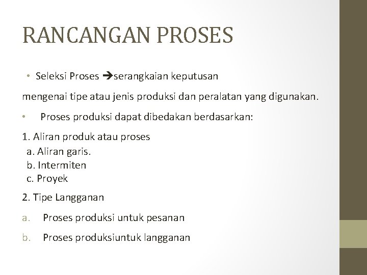 RANCANGAN PROSES • Seleksi Proses serangkaian keputusan mengenai tipe atau jenis produksi dan peralatan