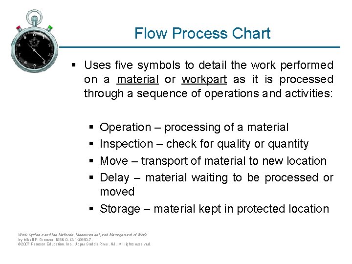 Flow Process Chart § Uses five symbols to detail the work performed on a