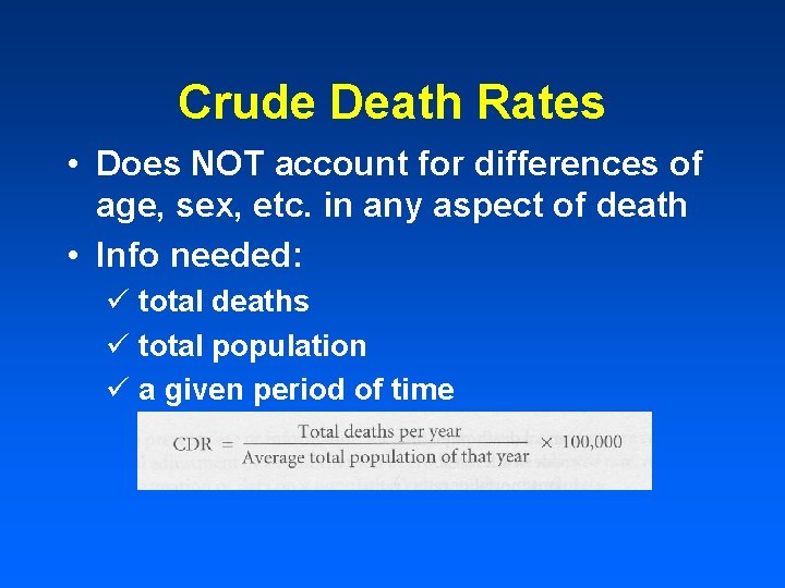 Crude Death Rates • Does NOT account for differences of age, sex, etc. in