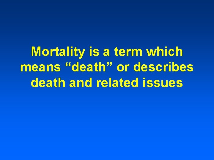 Mortality is a term which means “death” or describes death and related issues 