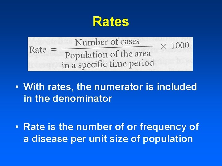 Rates • With rates, the numerator is included in the denominator • Rate is