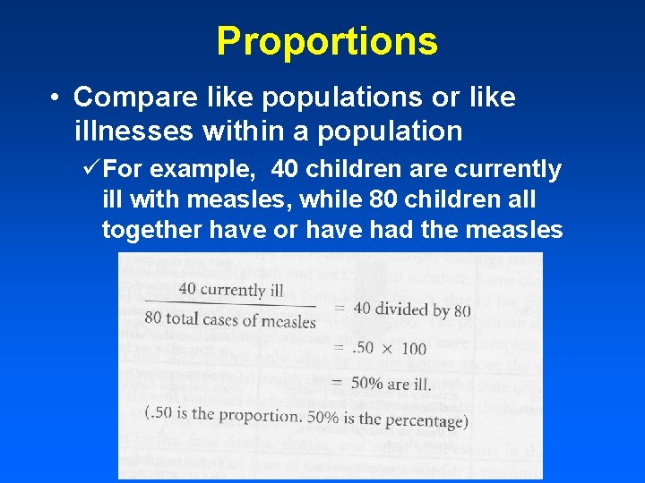 Proportions • Compare like populations or like illnesses within a population üFor example, 40