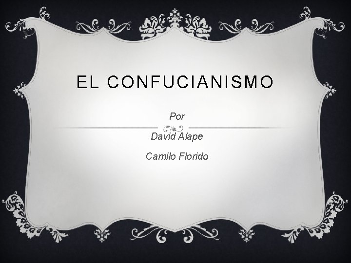 EL CONFUCIANISMO Por David Alape Camilo Florido 