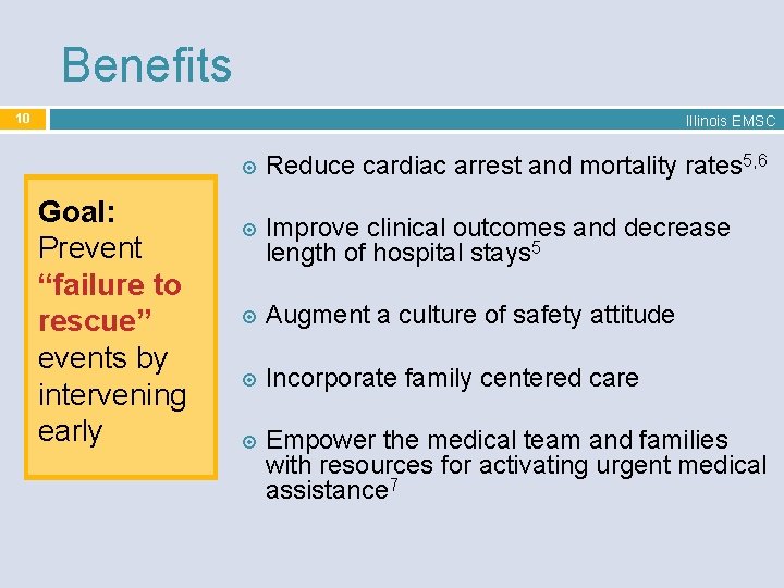 Benefits 10 Illinois EMSC Goal: Prevent “failure to rescue” events by intervening early Reduce