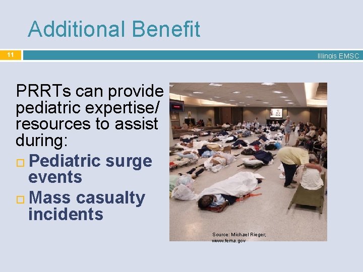Additional Benefit 11 Illinois EMSC PRRTs can provide pediatric expertise/ resources to assist during: