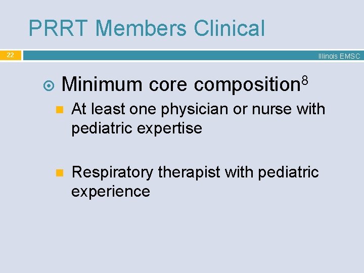 PRRT Members Clinical 22 Illinois EMSC Minimum core composition 8 At least one physician
